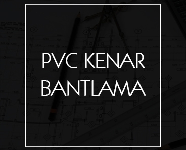 PVC Kenar Bantlama